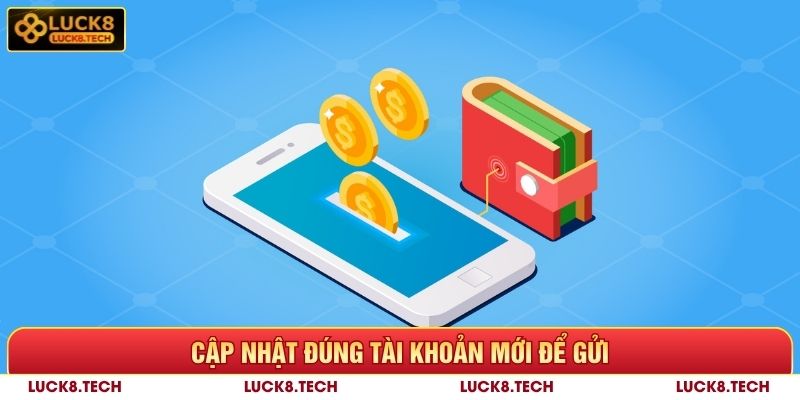 Cập nhật đúng tài khoản để nạp tiền Luck8