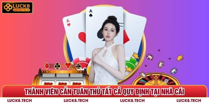 Thành viên cần tuân thủ tất cả quy định tại Luck8