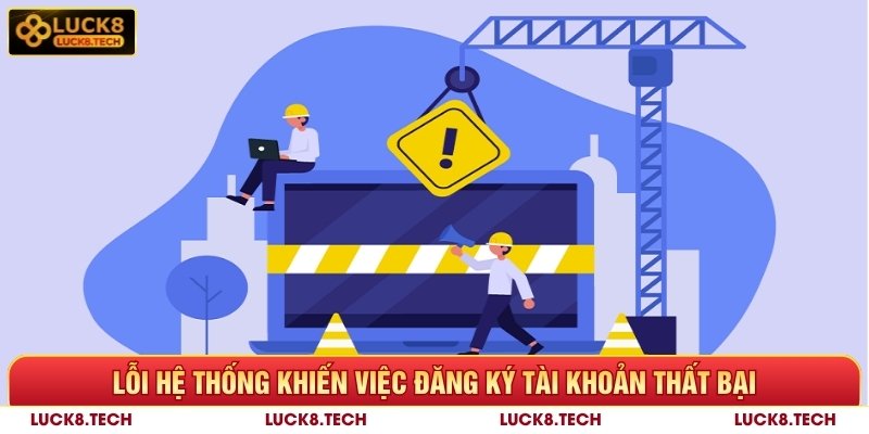 Lỗi hệ thống khiến việc đăng ký tài khoản Luck8 thất bại