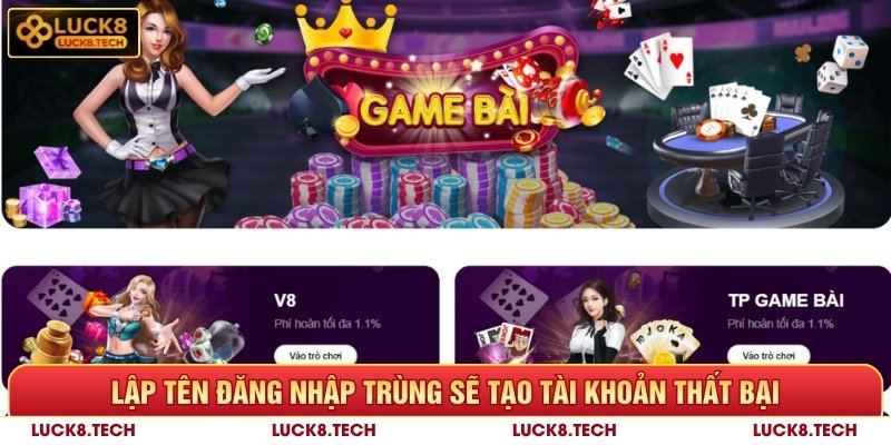 Lập tên đăng nhập trùng sẽ tạo tài khoản Luck8 thất bại