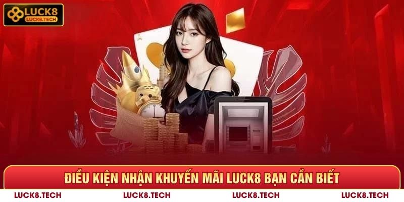 Khuyến Mãi Luck8 - Giới Thiệu Những Ưu Đãi Cực Hot 5 Điều kiện nhận khuyến mãi Luck8 bạn cần biết