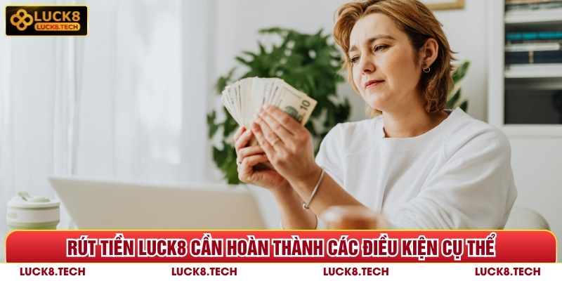 Rút tiền Luck8 cần hoàn thành các điều kiện cụ thể