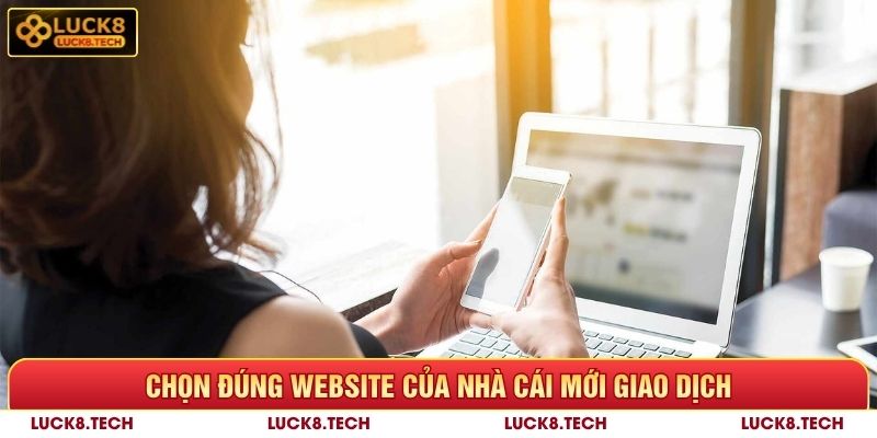 Chọn đúng website Luck8 để nạp tiền 