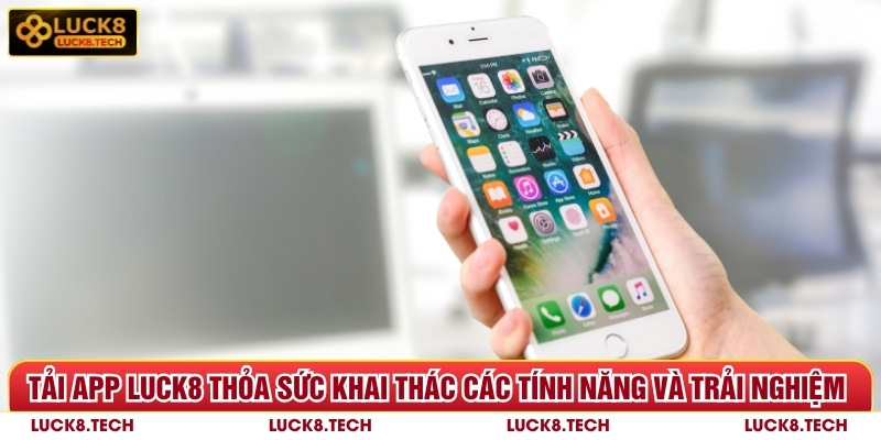Tải App Luck8 - Trải Nghiệm Đỉnh Cao Thao Tác Đơn Giản 4 Tải app Luck8 thỏa sức khai thác các tính năng và trải nghiệm giải trí