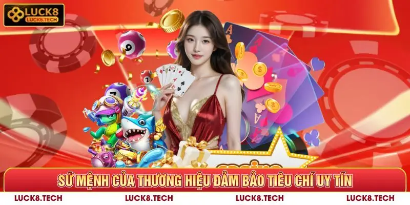 Luck8 ☀️ Thương Hiệu Uy Tín, Đa Dạng Trò Chơi Hấp Dẫn 10 Sứ mệnh của Luck8 đảm bảo tiêu chí uy tín - đẳng cấp