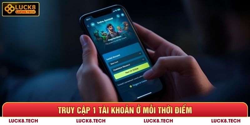 Truy cập 1 tài khoản Luck8 ở mỗi thời điểm
