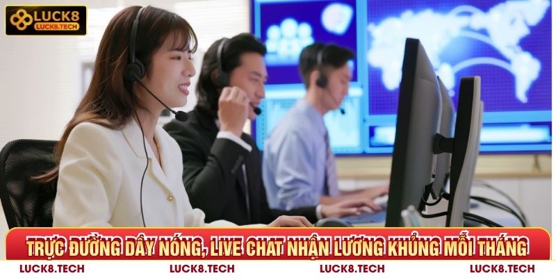 Trực đường dây nóng, live chat nhận lương Luck8 khủng mỗi tháng